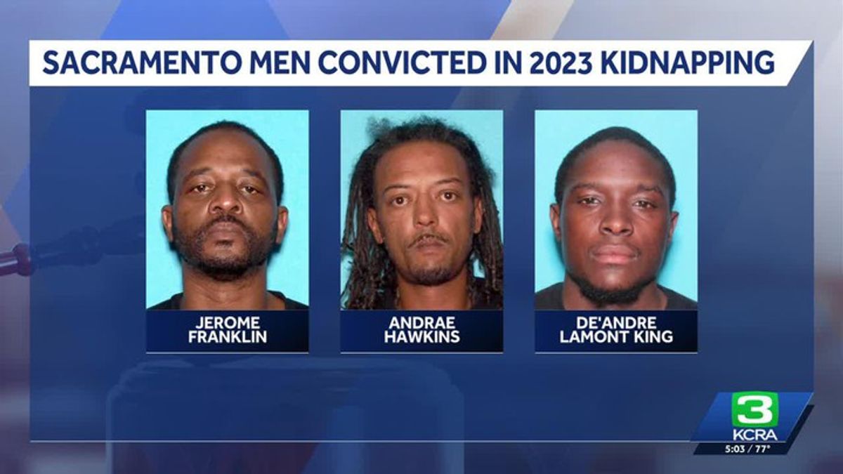 Three Sacramento men convicted of kidnapping and robbing Lancaster ...